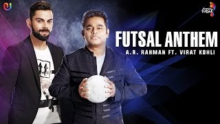 Futsal Anthem - AR Rahman Feat. Virat Kohli | Premier Futsal  | Official Song 2016 | UnisysMusic
