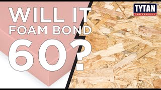 Will It Foam Bond 60: Foam Board + OSB