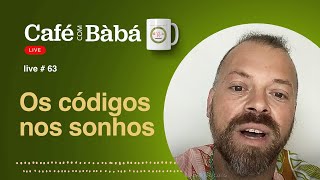 Café com Bàbá - Os códigos nos Sonhos