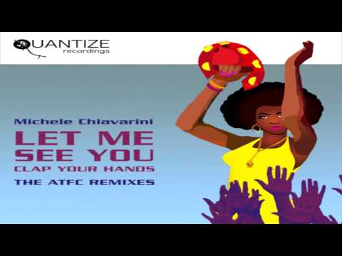Michele Chiavarini  -   Let Me See You (Clap Your Hands)   (ATFC Remix)
