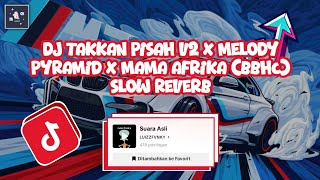 Download lagu DJ TAKKAN PISAH V2 X MELODY PYRAMID X MAMA AFRIKA (BBHC) SLOW REVERB VIRAL TIKTOK TERBARU 2025 mp3