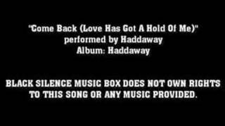 Come Back (Love Has Got A Hold Of Me) by Haddaway