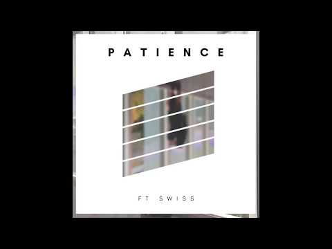 See Naylors ft Swiss- Patience