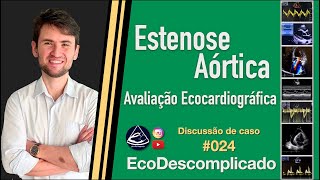 EcoDescomplicado - Discussão de caso AO VIVO #024 - Como avaliar uma Estenose Aórtica com o ECO