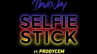 David Jay ft. Prodycem - Selfie Stick (Lyric Video)