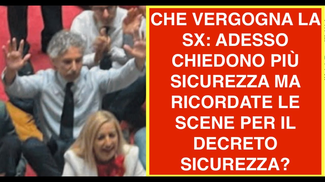 CHE VERGOGNA LA SX: ADESSO CHIEDONO PIÙ SICUREZZA MA RICORDATE LE SCENE PER IL DECRETO SICUREZZA?