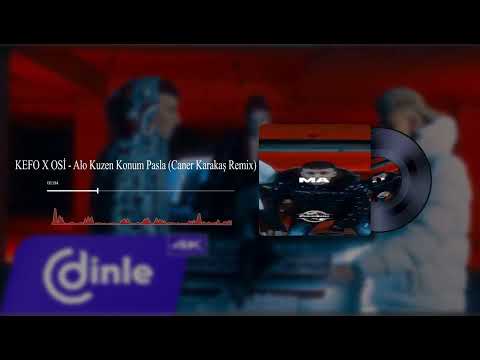 KEFO X OSİ - Alo Kuzen Konum Pasla (Caner Karakaş Remix)