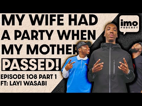 MY WIFE CELEBRATED WHEN MY MOTHER PASSED AWAY | EP108 PART 1 FT @layiwasabitv1 | IMO PODCAST