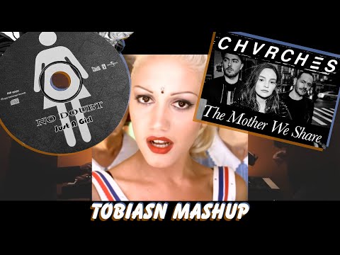 No Doubt vs CHVRCHES - Just a Girl vs A Mother We Share (tobiasn mashup)