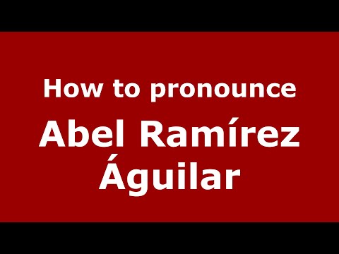 How to pronounce Abel Ramírez Águilar (Mexico/Mexican Spanish) - PronounceNames.com