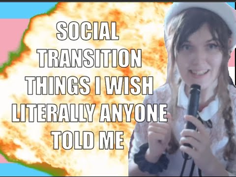 Social Transition Things I wish LITERALLY ANYONE told me Transgender