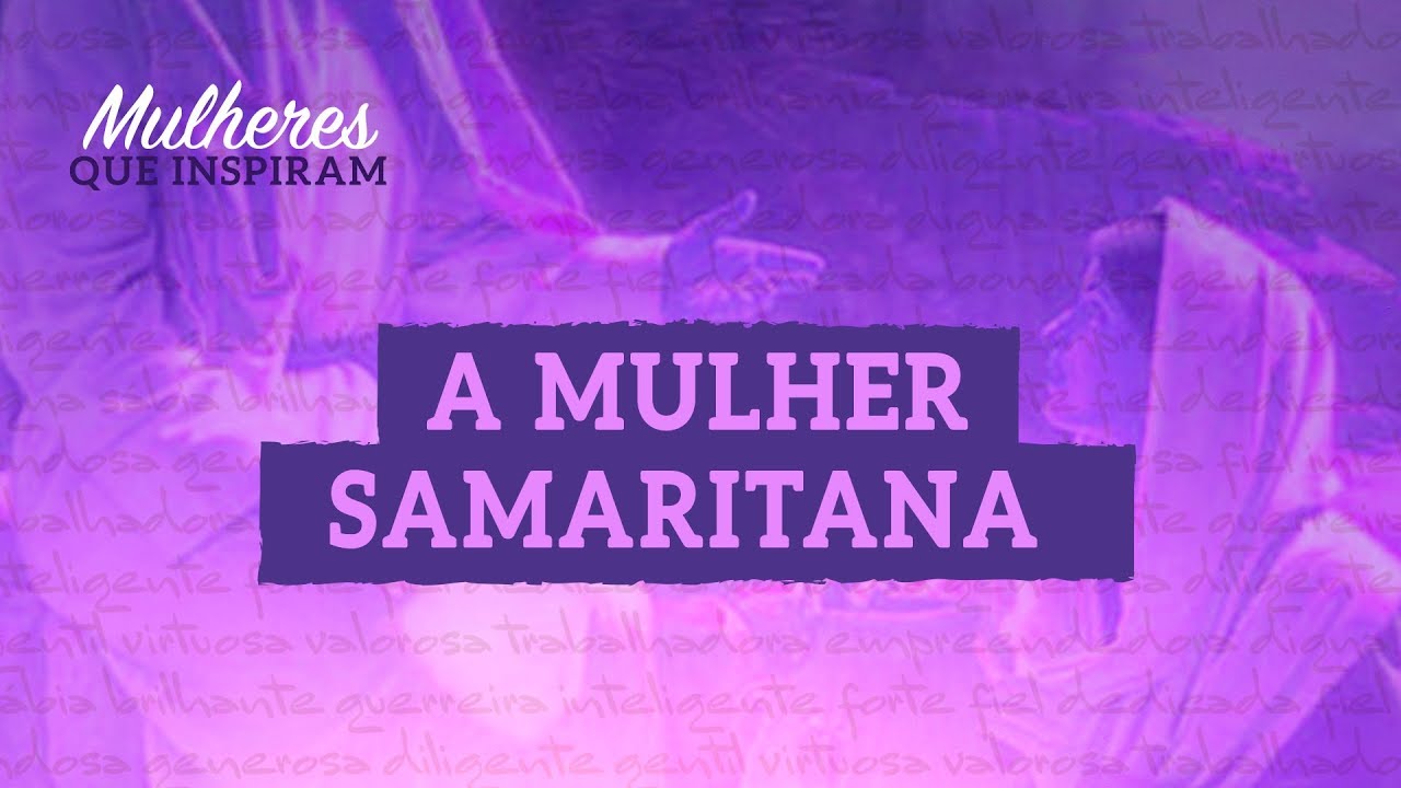 A mulher samaritana - Mulheres que Inspiram