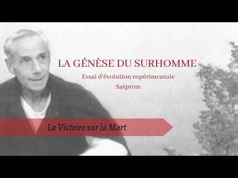 La Genèse du Surhomme, Satprem | Chap. 14 La Victoire sur La Mort