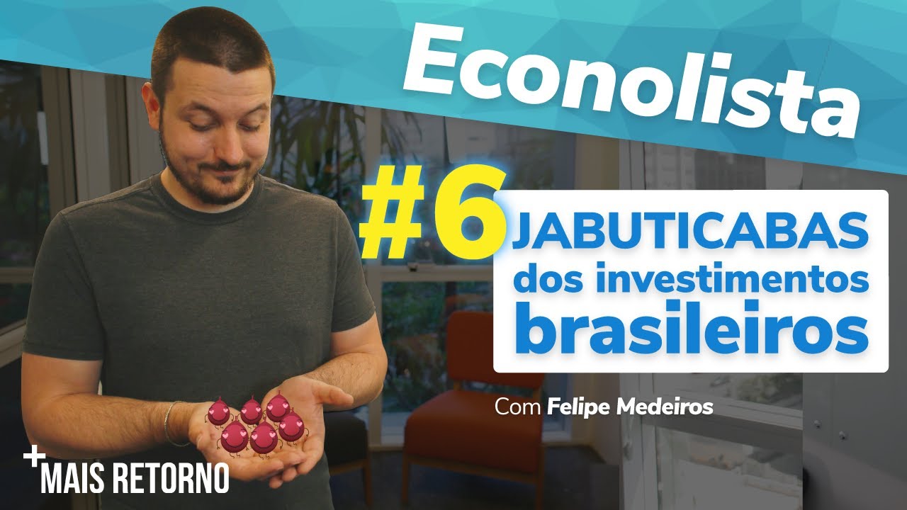 6 JABUTICABAS dos investimentos brasileiros – Econolista #11