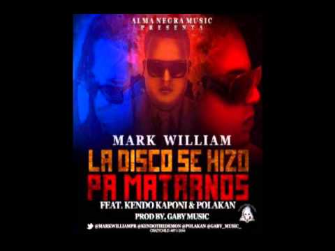 Mark William Ft. Kendo Kaponi Y Polaco - La Disco Se Hizo Pa Matarnos