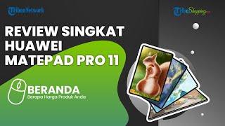Huawei MatePad Pro 11 Resmi Meluncur di Indonesia, Berikut Review Singkatnya