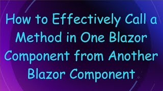 Download the video "How to Effectively Call a Method in One Blazor Component from Another Blazor Component"