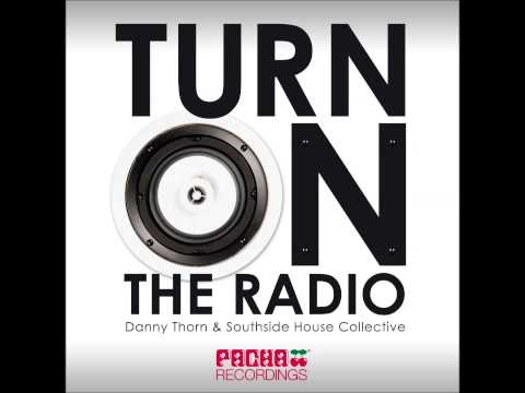 Danny Thorn & Southside House Collective - Turn on the radio (Original Mix) [Pacha Recordings]