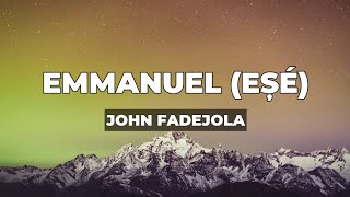 John Fadejola - Emmanuel (Esé) (Lyrics)