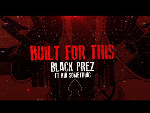 Black Prez - Built For This ft KID SOMETHING (Official Lyric Video)