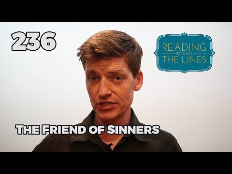 Reading Between the Lines 236 - The Friend of Sinners