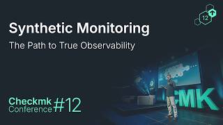 Checkmk Conference #12: Synthetic Monitoring