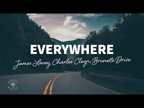 James Lacey, Charles Cleyn, Brunette Drive - Everywhere (Lyrics)