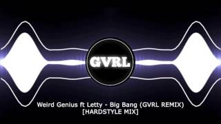 Weird Genius (ft Letty) - Big Bang (GVRL REMIX) [HARDSTYLE]