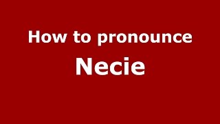How to pronounce Necie