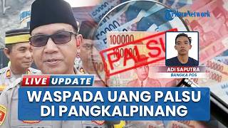 Waspada Uang Palsu Beredar di Pangkalpinang, Kapolresta Geram: Bakal Tindak Tegas Pelaku