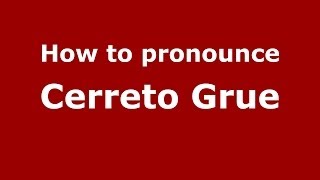 How to pronounce Cerreto Grue