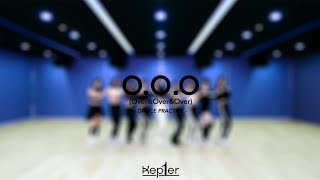 KEP1ER (케플러) - O.O.O &#39;Over&amp;Over&amp;Over&#39; | Dance Practice + FULL Kep1er Ver. AUDIO