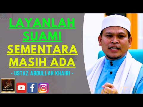 Ustaz Abdullah Khairi - LAYANLAH SUAMI SEMENTARA MASIH ADA