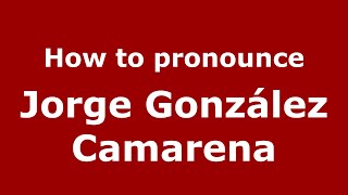 How to pronounce Jorge González Camarena