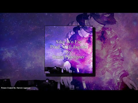 Sika Wo Fie (Prod. Kofi Jagadu Ft. Bellucci Carta x Kwaku Bhad x Kofi Yung) By Omar Foreigner