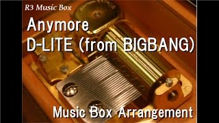 Anymore/D-LITE (from BIGBANG) [Music Box]