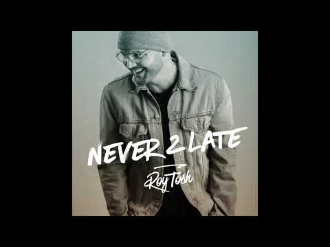 Roy Tosh - Never 2 Late