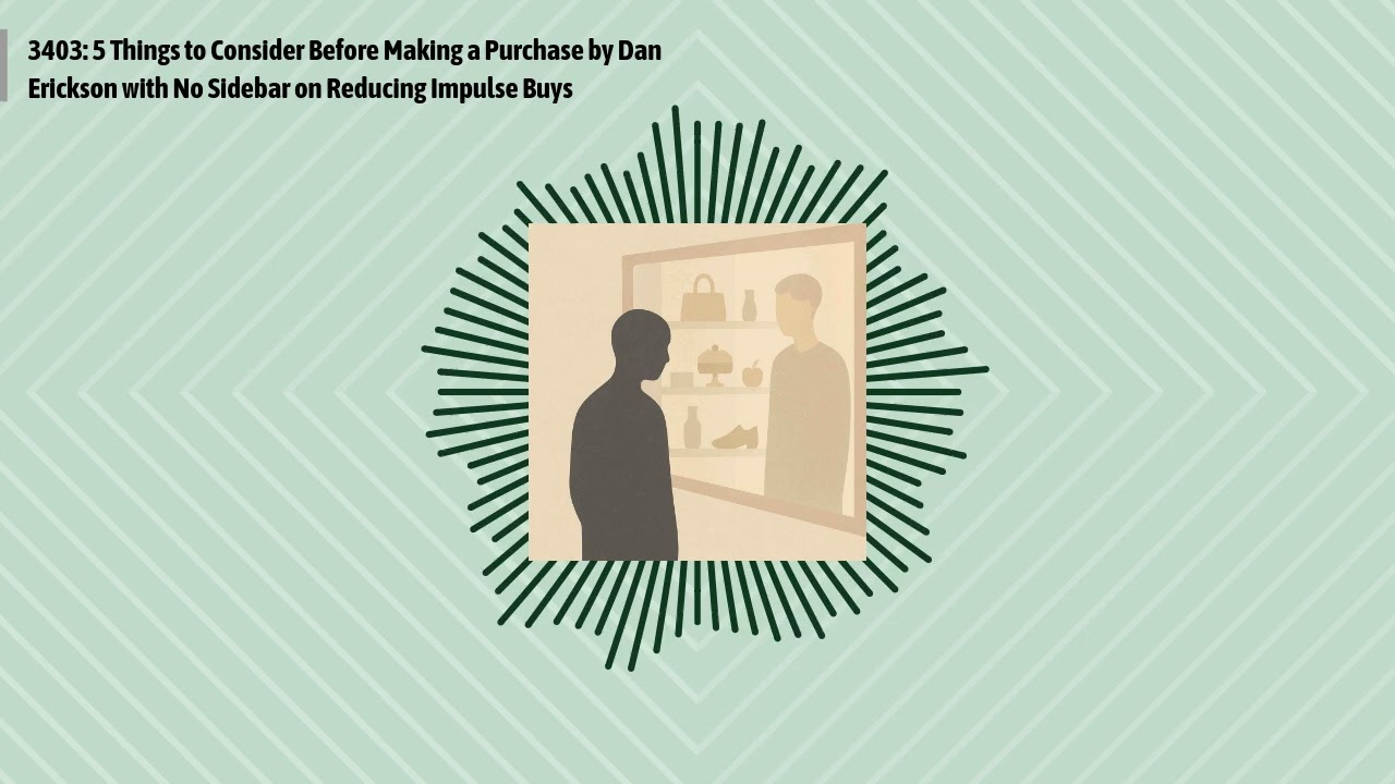 3403: 5 Things to Consider Before Making a Purchase by Dan Erickson with No Sidebar on Reducing...
