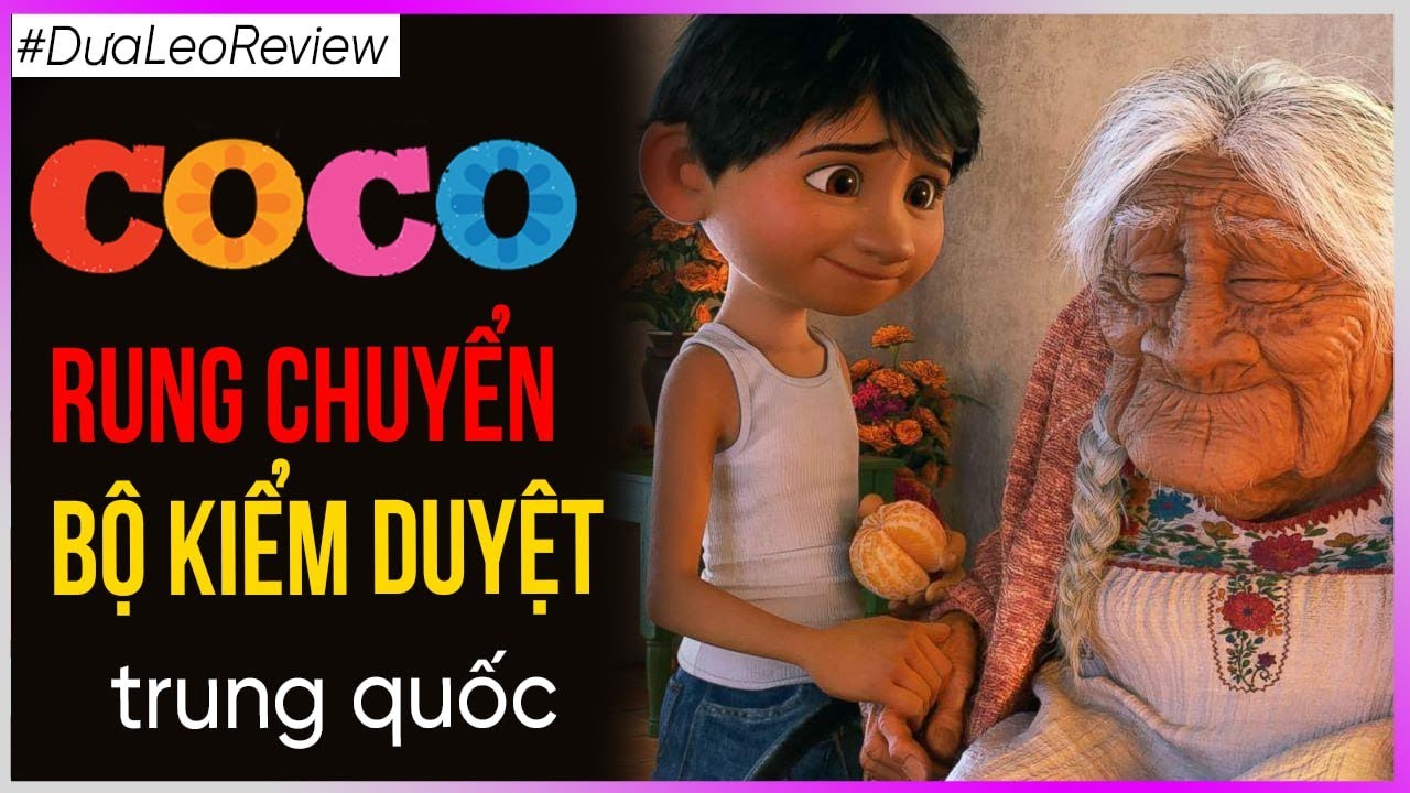 DưaLeo Review Coco - rung chuyển Bộ Kiểm Duyệt phim trung quốc