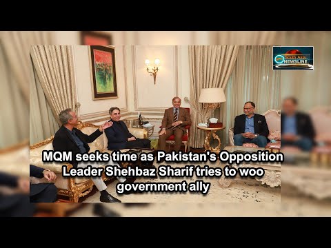 MQM seeks time as Pakistan's Opposition Leader Shehbaz Sharif tries to woo government ally