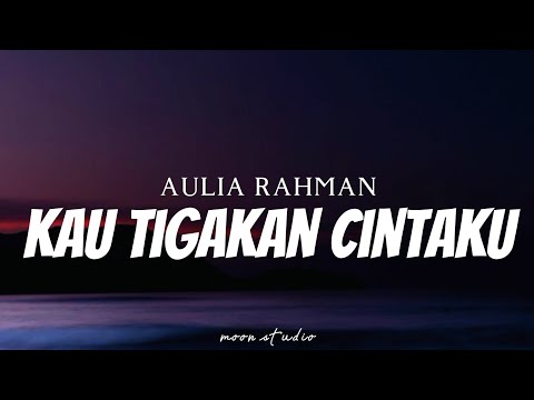 AULIA RAHMAN - Kau Tigakan Cintaku ( Lyrics )