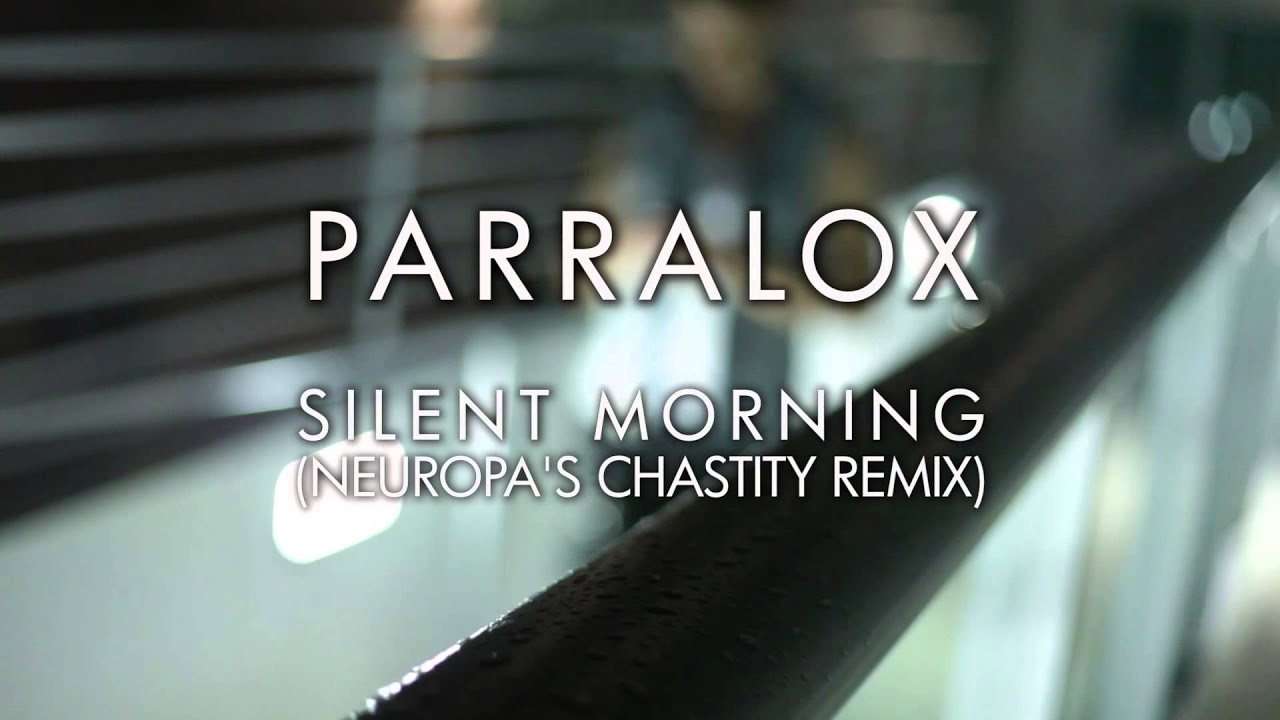 Parralox - Silent Morning 
(Neuropa's Chastity Remix) (Music Video)