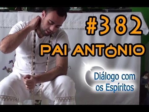 DcE 382 - [] Entidade Pai Antonio - Médium Sacerdote Junior Pereira