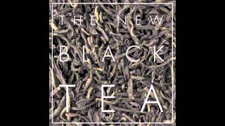 The New Black Tea &quot;Everyone C&#39; mon&quot;