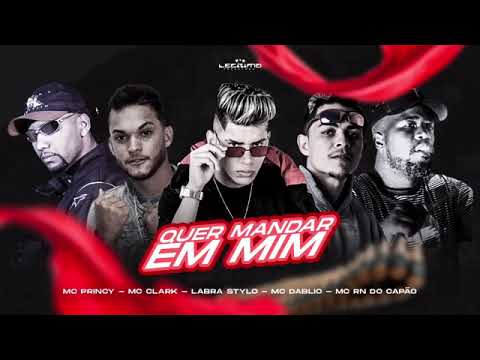 💥 MC PRINCY , MC CLARCK , MC LABRA STYLO , MC DABLIO , MC RN DO CAPÀO - QUER MANDAR EM MIM