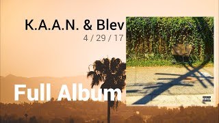 K.A.A.N. &amp; Blev - 4 / 29 / 17 (Full Album)