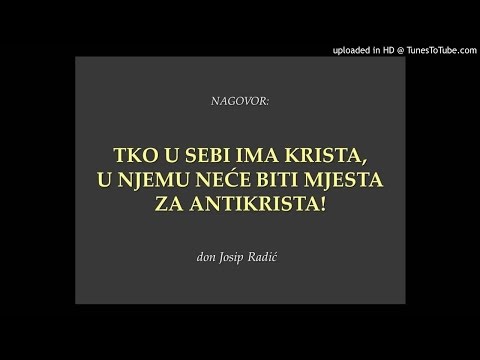TKO U SEBI IMA KRISTA, U NJEMU NEĆE BITI MJESTA ZA ANTIKRISTA!