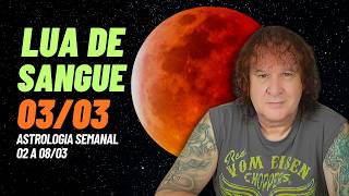 O Eclipse Lunar Total Revela Ilusões Ocultas! (02 a 08/03)