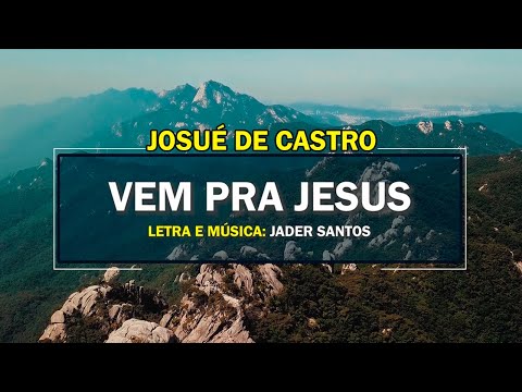 VEM PRA JESUS (COM LETRA) - VÍDEO OFICIAL | Josué de Castro