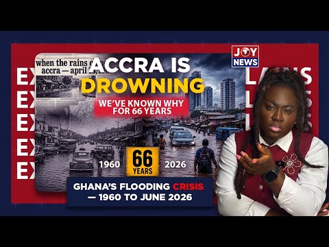 Accra Has Been Flooding Since 1960. We Know Why, We Just Don’t Fix It |
JoyNews Explains